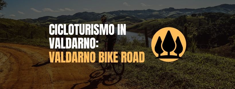 Cicloturismo in Valdarno con la “Valdarno Bike Road”